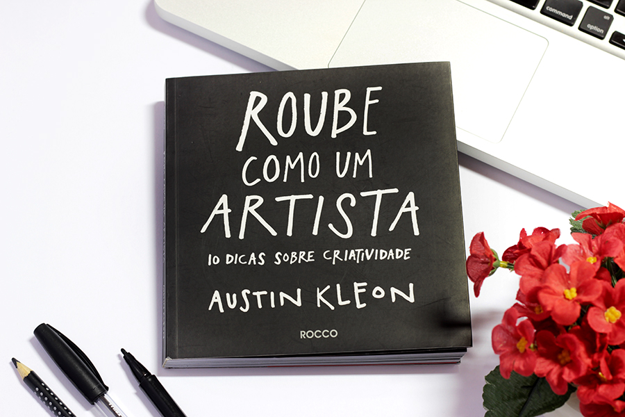 Roube como um artista: 3 ensinamentos que podemos tirar desse livro